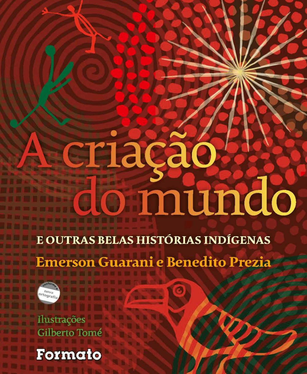 A Criação Do Mundo E Outras Belas Histórias Indígenas